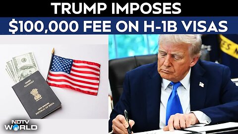 New H1B Visa Fees - Trump Imposes $100,000 Fee On H-1B Visas In Latest Immigration Action