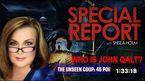 The Unseen Coup: 45 Points to Tyranny | Special Report With Sheila Holm. WHO IS JOHN QALT?