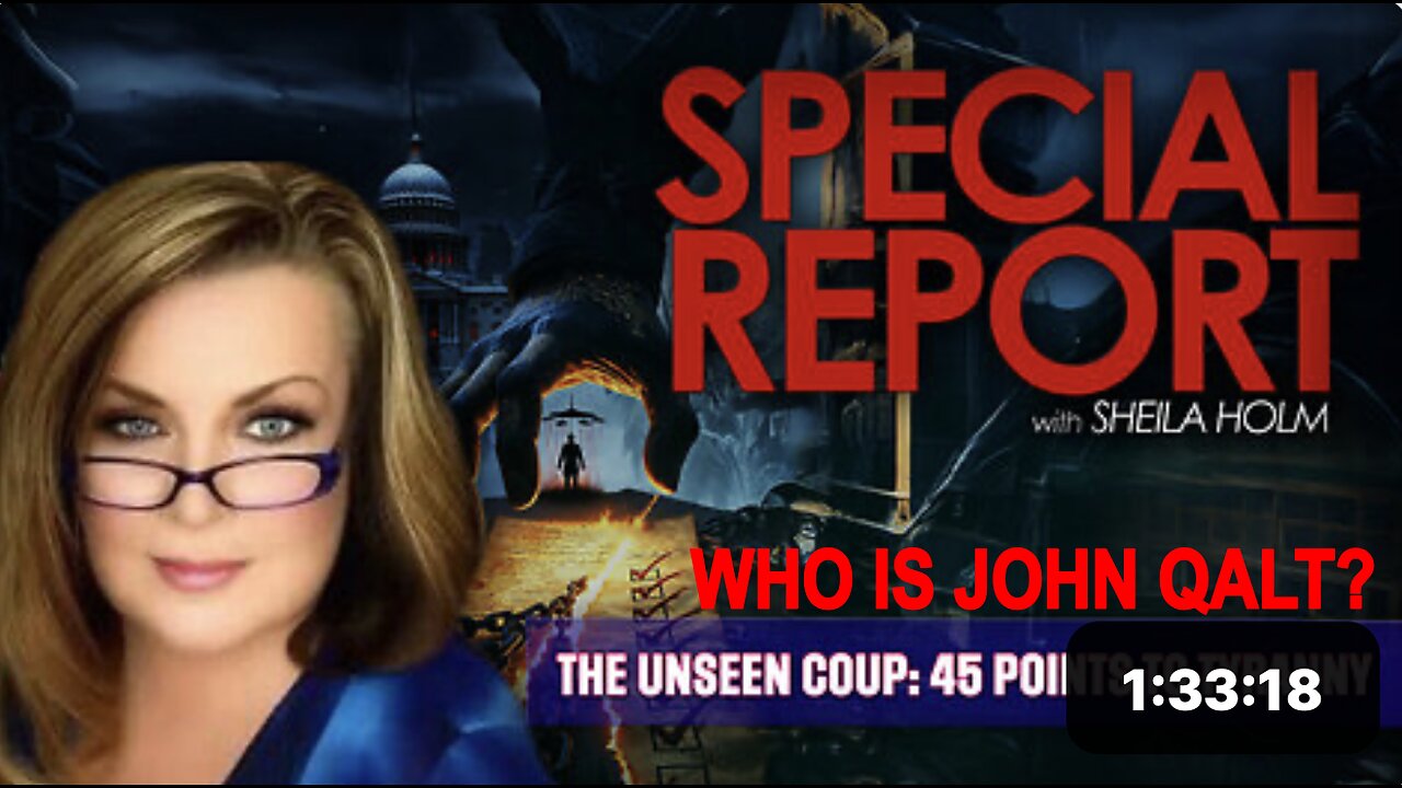 The Unseen Coup: 45 Points to Tyranny | Special Report With Sheila Holm. WHO IS JOHN QALT?