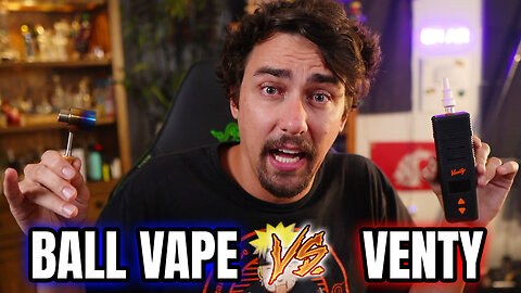 Venty vs Ball Vape!!! Bong & ZONG Rip Comparison!!!