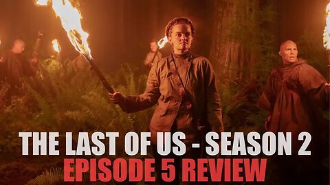 The Last of Us Season 2 - Episode 5 Review (Full Spoilers)