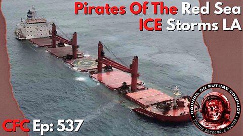 Council on Future Conflict Episode 537: Pirates of the Red Seas, Ice Storms LA