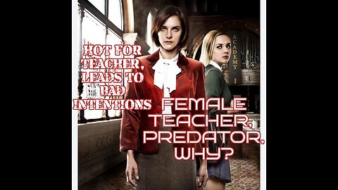 Female Teachers PREDATORS, Watch Along