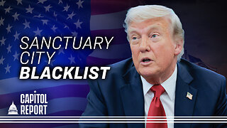 Trump Orders List of Cities Blocking Immigration Enforcement | Trailer | Capitol Report