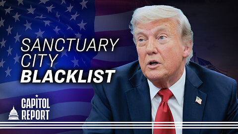 Trump Orders List of Cities Blocking Immigration Enforcement | Trailer | Capitol Report