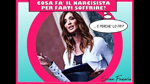 Cosa fa il narcisista per farti soffrire? ...e Perché lo fa? (Serena Fumarìa)