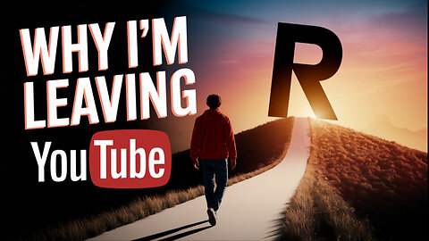 Why I'm Leaving YouTube for Rumble