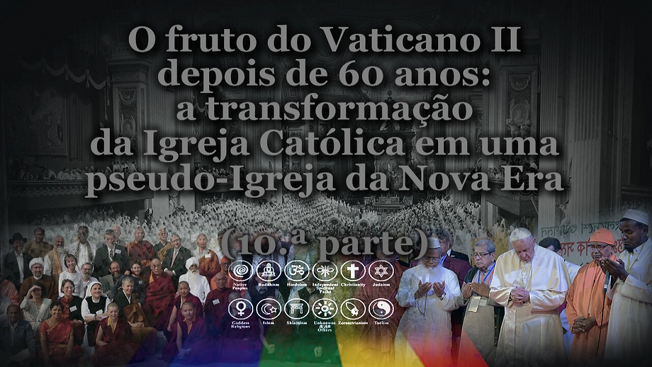 O fruto do Vaticano II após 60 anos: a transformação da Igreja Católica em uma pseudo-Igreja da Nova Era. /10.ª parte/