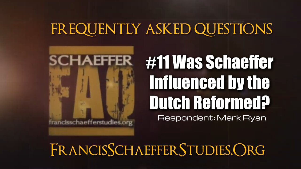 SCHAEFFER FAQ #11 - WAS SCHAEFFER INFLUENCED BY THE DUTCH REFORMED TRADITION?