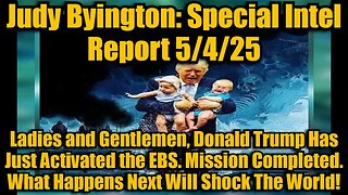 Judy Byington: Special Intel Report 5/4/25: Donald Trump Has Just Activated the EBS