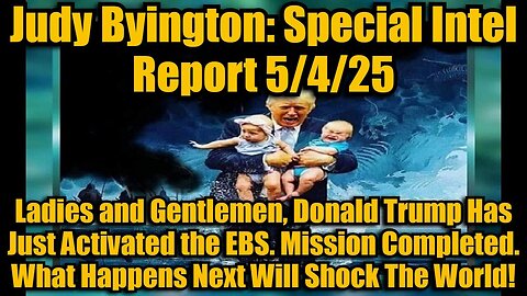 Judy Byington: Special Intel Report 5/4/25: Donald Trump Has Just Activated the EBS