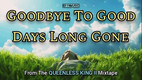 🟢 Goodbye To Good Days Long Gone | (Song 8 of the QUEENLESS KING II Mixtape)