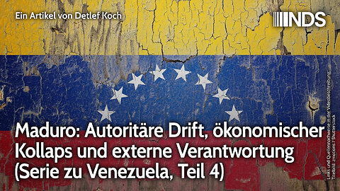 Maduro: Autoritäre Drift, ökonomischer Kollaps und externe Verantwortung (Serie Teil 4) | D. Koch
