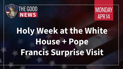 The Good News - Apr 14th, 2025: Holy Week at the White House, Pope Francis Surprise Visit + More!
