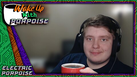 [🔴LIVE] Electric Porpoise Livestream - Wake Up With Porpoise