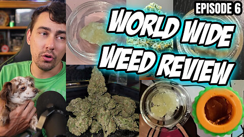 World Wide Weed Review!! Episode 6