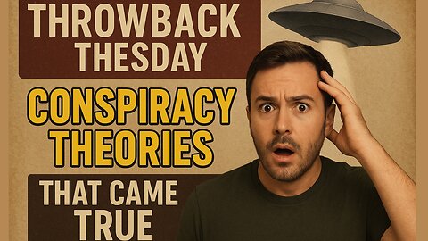 Throwback Tuesday #53 CONSPIRACY THEORIES THAT CAME TRUE