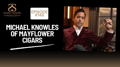 Episode 148: Michael Knowles of Mayflower Cigars