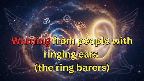 Humans with ringing ears send a warning (a Ring Bearer warning)