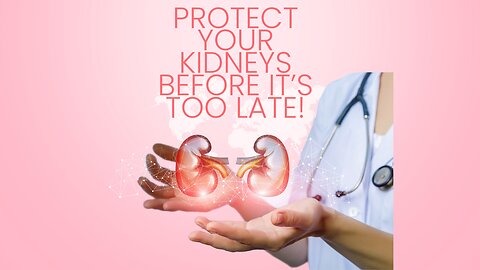 Protect Your Kidneys Before It’s Too Late!
