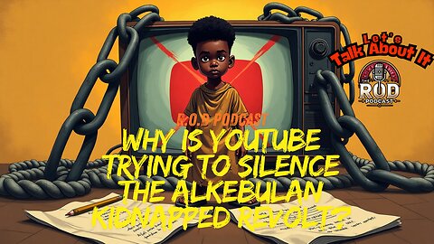 Why Is YouTube Trying to Silence the Alkebulan Kidnapped Revolt?