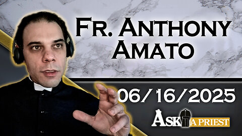 AAP with Fr. Anthony Amato – 6/16/25 - Why Does It Feel Like My Prayers Are Never Answered?