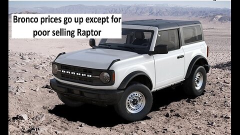 Ford updates Bronco pricing, Raptor discounted but base is up
