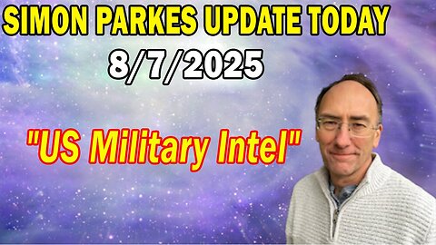 Simon Parkes & Ismael Perez Update Today Aug 7: "US Military Intel"