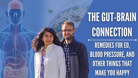 The Gut-Brain Connection: ED, Blood Pressure & Things That Make You Happy 7/8 | Chad & Fadia Kreuzer