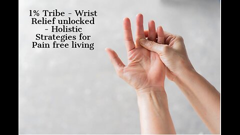 1% Tribe - Wrist Relief unlocked - Holistic Strategies for Pain free living