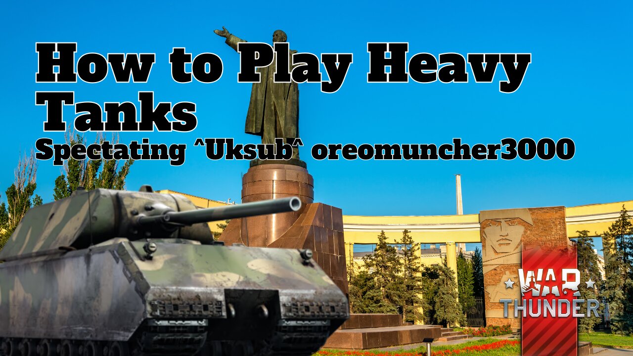How to Play Heavy Tanks - War Thunder - Spectating ^Uksub^ oreomuncher3000