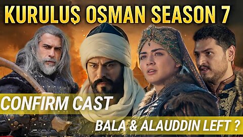 Kurulus Osman Season 7 Cast Comfirm | Bala & Alauddin Left Osman Series ? | Osman Season 7 Update