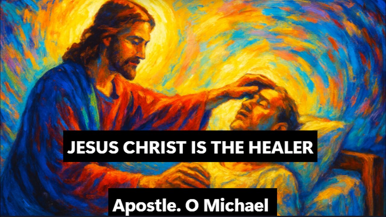JESUS CHRIST IS THE HEALER by Apostle O. Michael