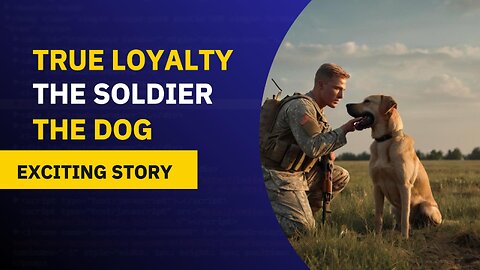 True Loyalty, a soldier and a dog