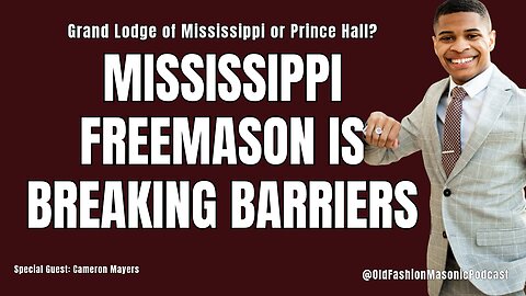 Breaking Barriers in Mississippi Freemasonry: One Freemason's Choice - S3 E117