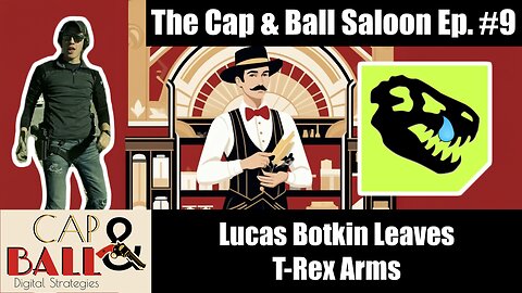 Lucas Botkin Leaves T-Rex Arms | The Cap & Ball Saloon Ep. 9 Segment