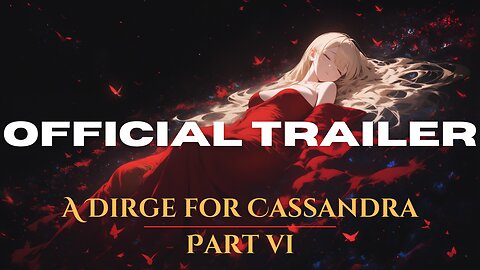 A Dirge for Cassandra Part 6 OFFICIAL TRAILER 4K Re-upload