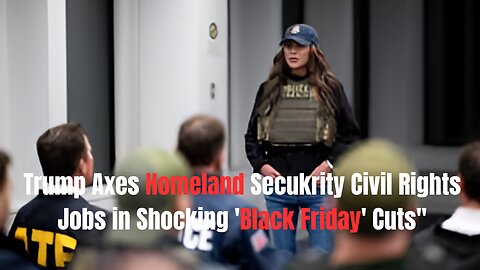 Trump Axes Homeland Security Civil Rights Jobs in Shocking 'Black Friday' Cuts"