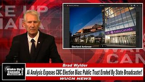 WUCN-Epi#301 - AI Analysis Exposes CBC Election Bias: Public Trust Eroded