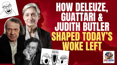 How Deleuze, Guattari & Judith Butler Shaped Today’s Woke Left