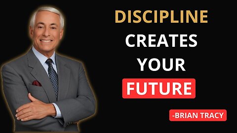 DISCIPLINE CREATES YOUR FUTURE | BRIAN TRACY