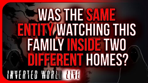 Was the Same Entity Watching This Family Inside Two Different Homes?