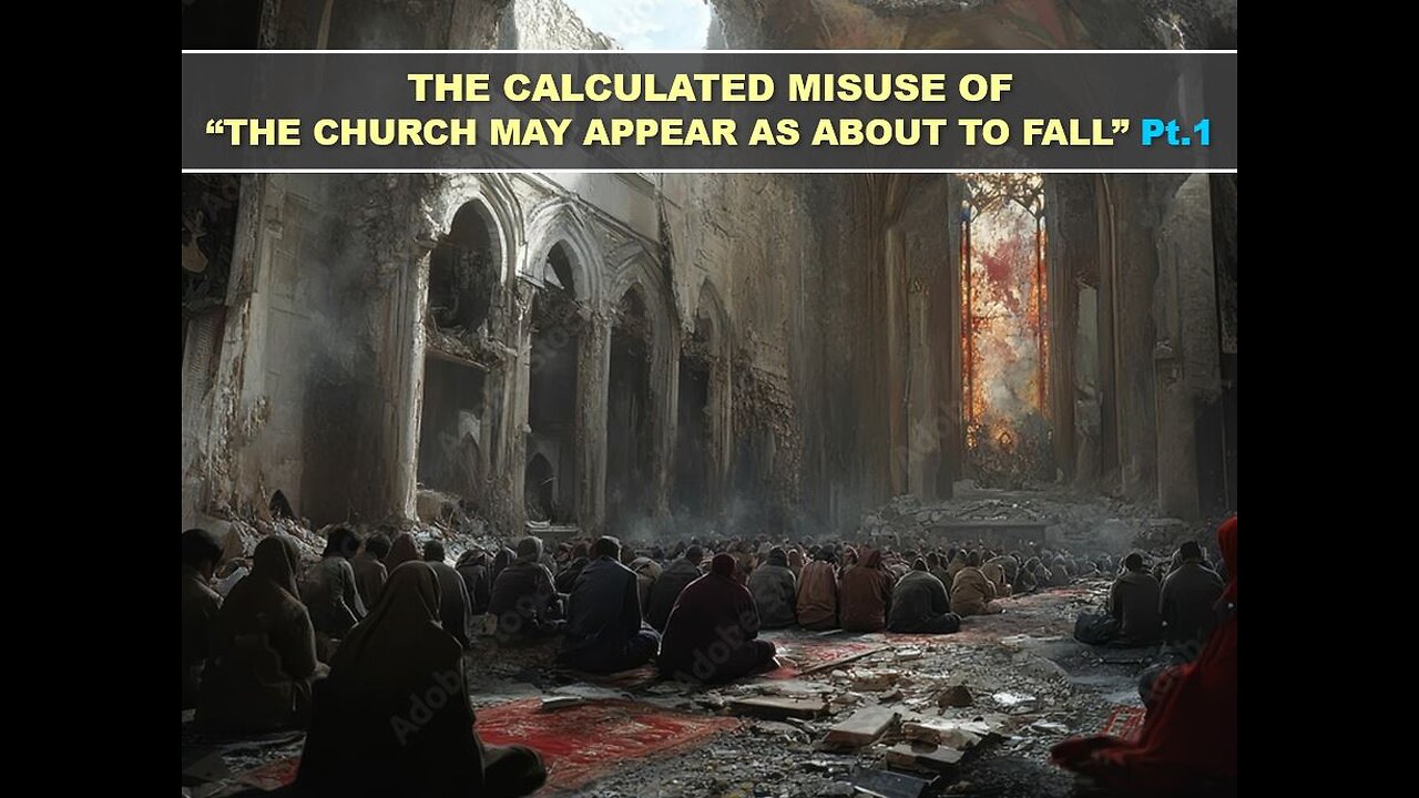 03-08-25 THE CALCULATED MIS-USE OF “THE CHURCH MAY APPEAR AS ABOUT TO FALL” Pt.1 By Benton Callwood