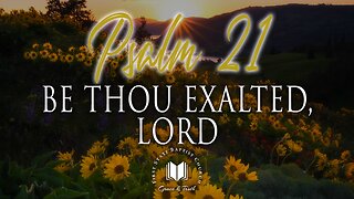 4 - Be Thou Exalted, Lord： Psalm 21