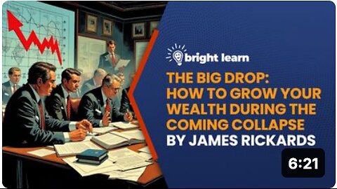 BrightLearn - The Big Drop: How to Grow Your Wealth During the Coming Collapse by James Rickards