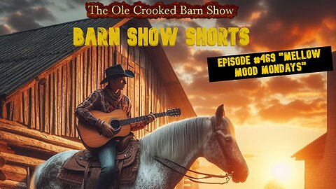 “Barn Show Shorts” Ep. #469 “Mellow Mood Mondays”