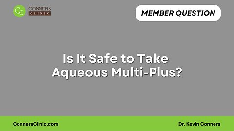 Is It Safe to Take Aqueous Multi-Plus