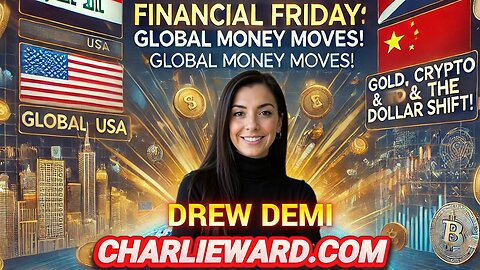 FINANCIAL FRIDAY - GLOBAL MONEY MOVES! WITH DREW DEMI