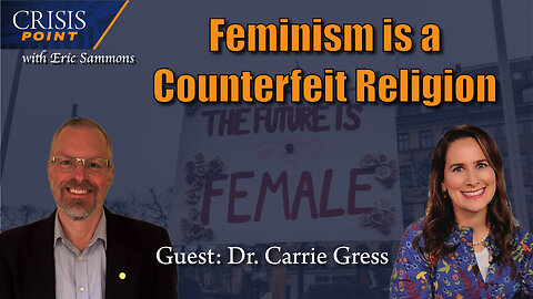 Feminism is a Counterfeit Religion (Guest: Dr. Carrie Gress)