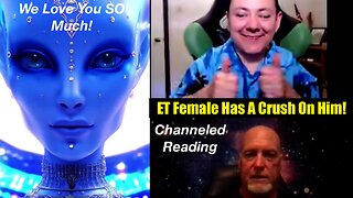 Female ET Has A Crush On Him - Channeled Reading